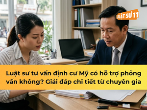 Luật sư tư vấn định cư Mỹ có hỗ trợ phỏng vấn không?