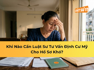 Khi nào cần luật sư tư vấn định cư Mỹ cho hồ sơ khó?
