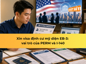 Xin visa định cư Mỹ diện EB-3: vai trò của PERM và I-140