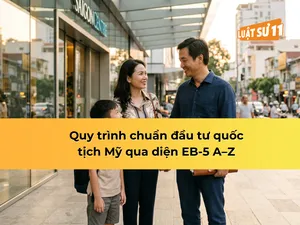 Quy trình chuẩn đầu tư quốc tịch Mỹ qua diện EB-5 A–Z