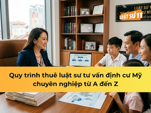 Quy trình thuê luật sư tư vấn định cư Mỹ từ A đến Z