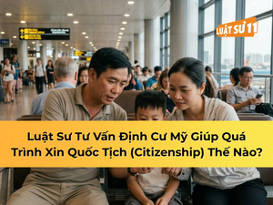 Luật sư tư vấn định cư Mỹ giúp xin quốc tịch thế nào?