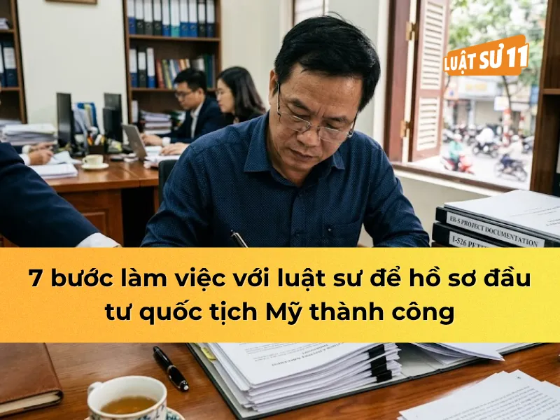 7 bước làm việc với luật sư cho hồ sơ đầu tư quốc tịch mỹ
