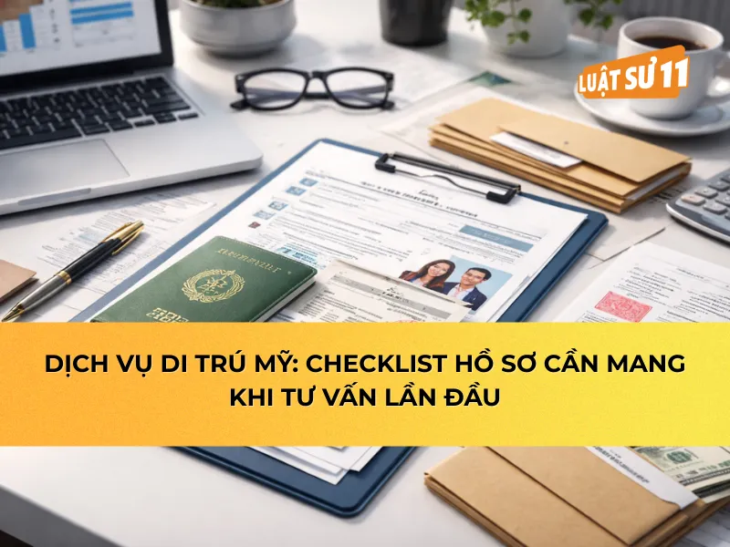 dịch vụ di trú mỹ: checklist hồ sơ cần mang khi tư vấn lần đầu