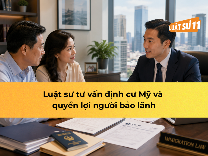 Luật sư tư vấn định cư Mỹ và quyền lợi người bảo lãnh