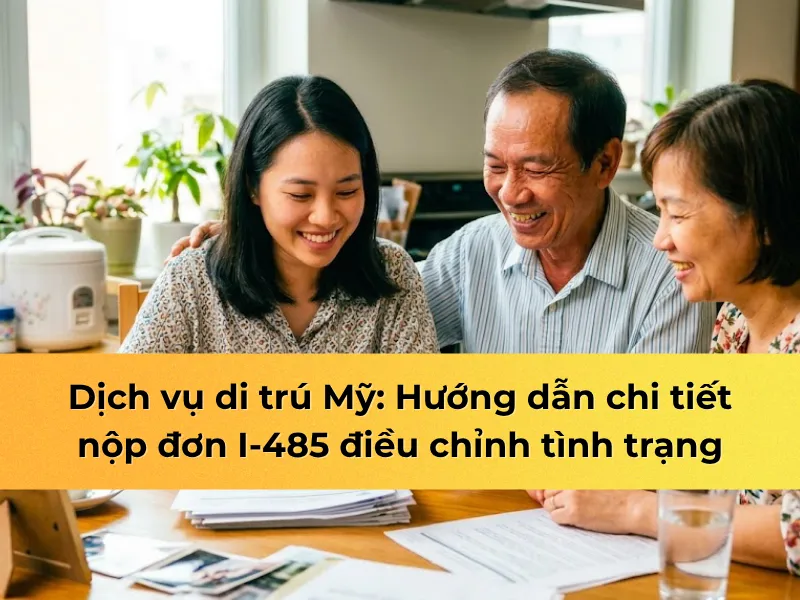 Dịch vụ di trú mỹ: hướng dẫn nộp I-485 điều chỉnh tình trạng
