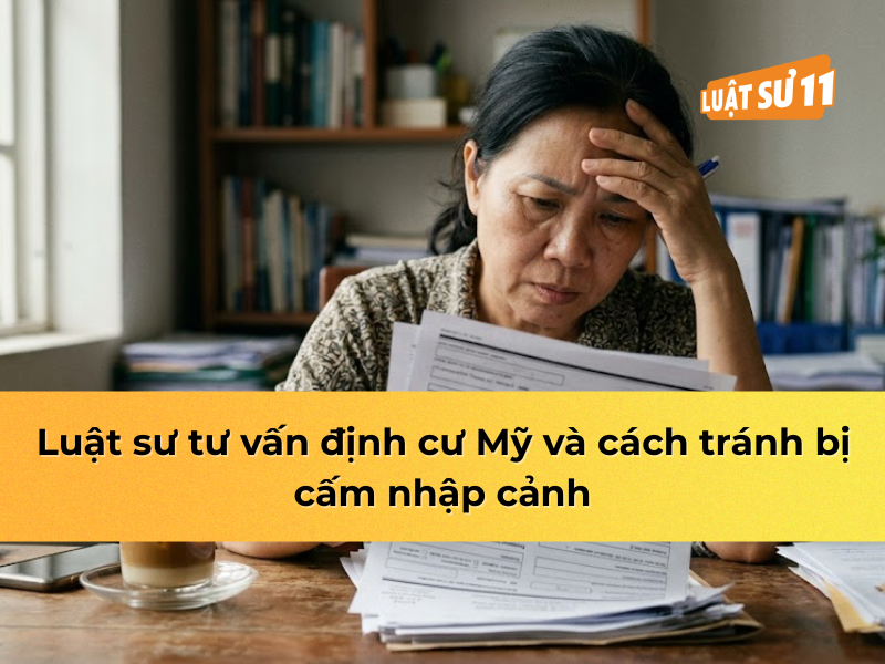 Luật sư tư vấn định cư Mỹ và cách tránh bị cấm nhập cảnh