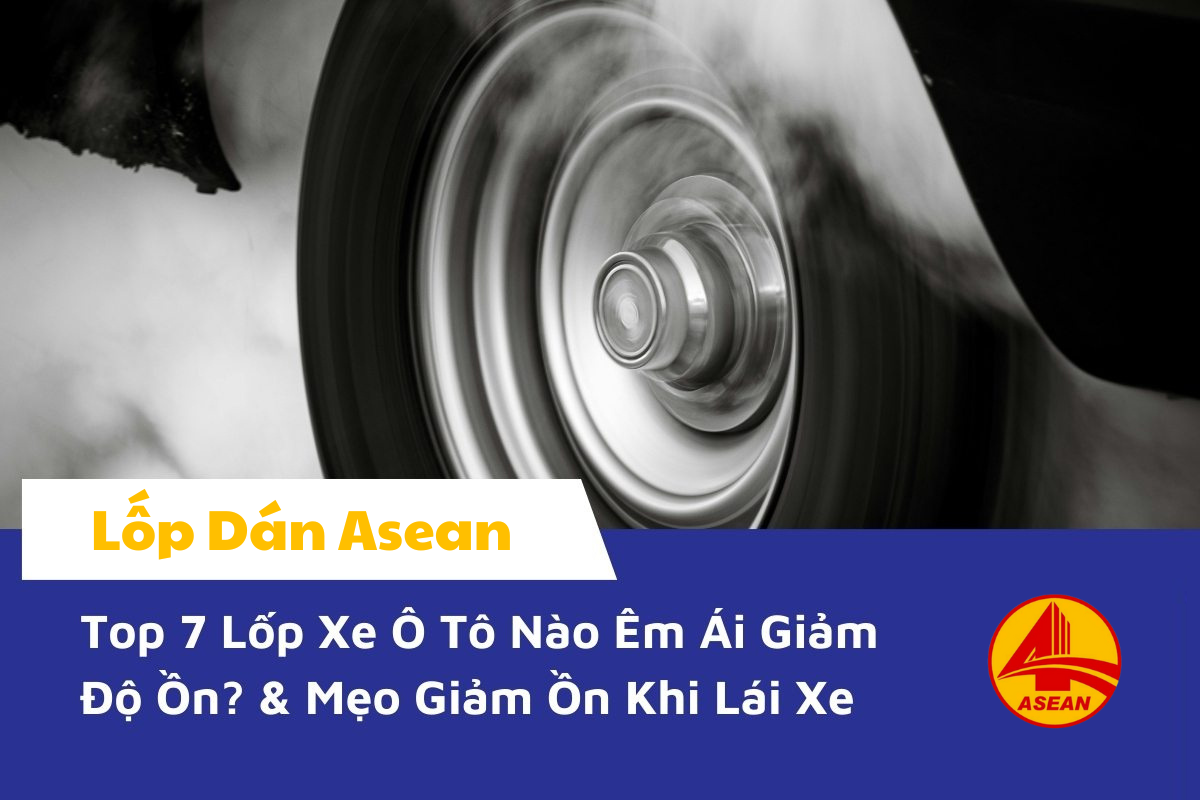 Top 7 lốp xe ô tô êm ái giảm độ ồn