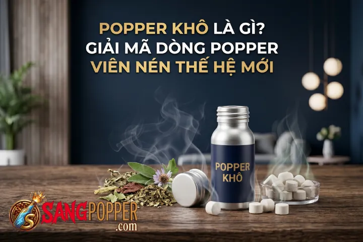 Popper Khô Là Gì? Giải Mã Dòng Popper Viên Nén Thế Hệ Mới
