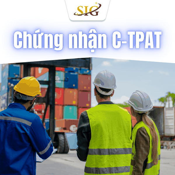 Chứng nhận C-TPAT – Tấm vé thuận lợi cho hàng hóa xuất khẩu sang Mỹ