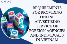 Các điều kiện cung cấp dịch vụ quảng cáo trực tuyến của các cơ quan, cá nhân nước ngoài tại Việt Nam Các điều kiện cung cấp dịch vụ quảng cáo trực tuyến của các cơ quan, cá nhân nước ngoài tại Việt Nam
