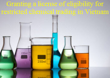 Hồ sơ, trình tự, thủ tục cấp Giấy phép kinh doanh hóa chất hạn chế kinh doanh Hồ sơ, trình tự, thủ tục cấp Giấy phép kinh doanh hóa chất hạn chế kinh doanh