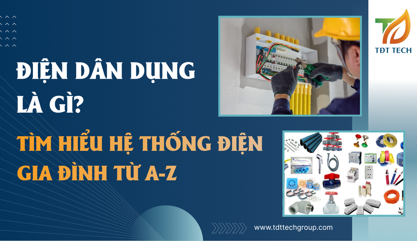 Điện Dân Dụng Là Gì? Tìm Hiểu Hệ Thống Điện Gia Đình Từ A-Z