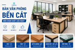 BÀN VĂN PHÒNG BẾN CÁT NÊN CHỌN CHẤT LIỆU NÀO?