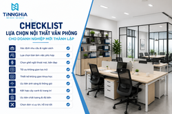 CHECKLIST LỰA CHỌN NỘI THẤT VĂN PHÒNG CHO DOANH NGHIỆP MỚI THÀNH LẬP