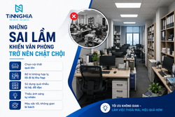 NHỮNG SAI LẦM KHIẾN VĂN PHÒNG TRỞ NÊN CHẬT CHỘI