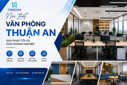 Nội thất văn phòng Thuận An - Giải pháp tối ưu cho doanh nghiệp