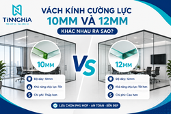 VÁCH KÍNH CƯỜNG LỰC 10MM VÀ 12MM KHÁC NHAU RA SAO?