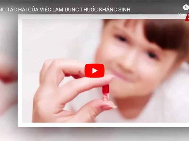 NHỮNG TÁC HẠI CỦA VIỆC LÀM DỤNG KHÁNG SINH