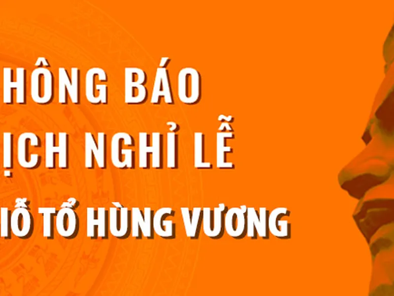 THÔNG BÁO VỀ VIỆC NGHỈ GIỖ TỔ VUA HÙNG
