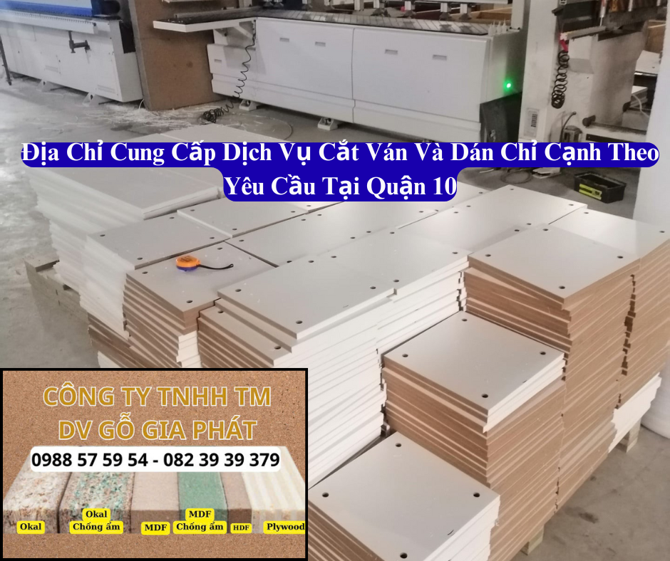 Địa Chỉ Cung Cấp Nhận Cắt Ván Và Dán Chỉ Cạnh Theo Yêu Cầu Tại Quận 10