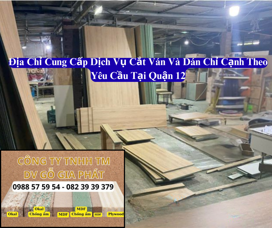 Gỗ Gia Phát Chuyên Nhận Cắt Ván Và Dán Chỉ Cạnh Theo Yêu Cầu Tại Quận 12