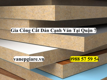 GIA CÔNG CẮT VÁN VÀ DÁN CẠNH TIÊU CHUẨN CAO CẤP TẠI QUẬN 7