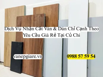 Cắt Ván Và Dán Chỉ Cạnh Tại Củ Chi: Giải Pháp Nội Thất Tại Xưởng, Giá Gốc