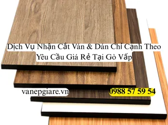 Dịch Vụ Cắt Ván Và Dán Chỉ Cạnh Tại Gò Vấp: Giá Sỉ, Chất Lượng Cao
