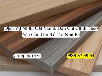 Cắt Ván Và Dán Chỉ Cạnh Tại Nhà Bè: Chuyên Nghiệp, Thẩm Mỹ, Giao Hàng Nhanh