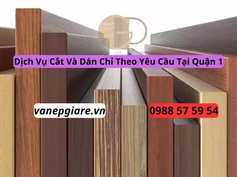 Dịch Vụ Nhận Cắt Ván Dán Chỉ Cạnh Theo Yêu Cầu Giá Rẻ Tại Quận 1