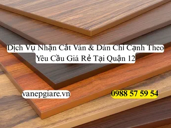 Dịch Vụ Nhận Cắt Ván Dán Chỉ Cạnh Theo Yêu Cầu Giá Rẻ Tại Quận 12