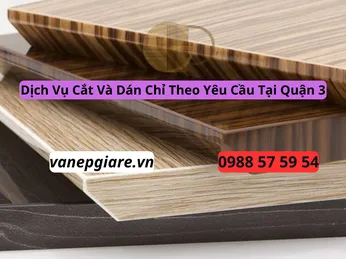 Dịch Vụ Nhận Cắt Ván Dán Chỉ Cạnh Theo Yêu Cầu Giá Rẻ Tại Quận 3