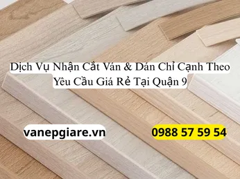Dịch Vụ Nhận Cắt Ván Dán Chỉ Cạnh Theo Yêu Cầu Giá Rẻ Tại Quận 9