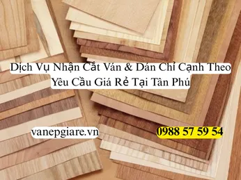 Dịch Vụ Nhận Cắt Ván Dán Chỉ Cạnh Theo Yêu Cầu Giá Rẻ Tại Tân Phú