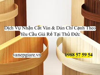 Dịch Vụ Nhận Cắt Ván Dán Chỉ Cạnh Theo Yêu Cầu Giá Rẻ Tại Thủ Đức
