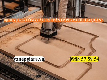 DỊCH VỤ GIA CÔNG CẮT CNC VÁN ÉP (PLYWOOD) TẠI QUẬN 5 – CHUẨN XÁC, BỀN VỮNG