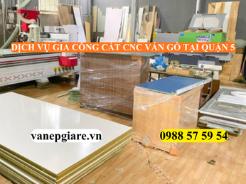 DỊCH VỤ GIA CÔNG CẮT CNC VÁN GỖ TẠI QUẬN 5 – NHANH CHÓNG, CHUẨN XÁC, GIÁ TỐT