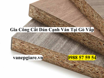 GIA CÔNG CẮT VÁN VÀ DÁN CẠNH LINH HOẠT, NHANH CHÓNG TẠI QUẬN GÒ VẤP
