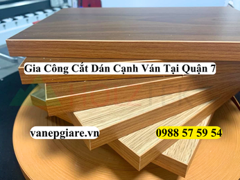 GIA CÔNG CẮT VÁN VÀ DÁN CẠNH TIÊU CHUẨN CAO CẤP TẠI QUẬN 7