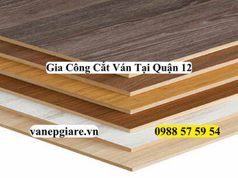 XƯỞNG GIA CÔNG CẮT VÁN VÀ DÁN CHỈ CẠNH CHUYÊN NGHIỆP TẠI QUẬN 12