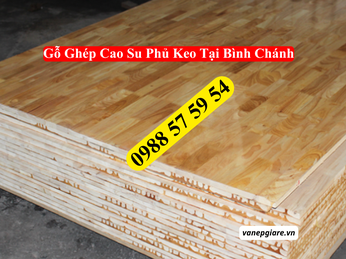 Tổng Kho Gỗ Ghép Cao Su Phủ Keo Bình Chánh | Giá Sỉ Cho Xưởng Mộc