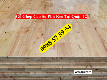 Tổng Kho Gỗ Ghép Cao Su Phủ Keo Quận 12: Giá Sỉ Tại Kho, Giao Nhanh Trong Ngày