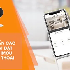 Hướng Dẫn Cài Đặt Camera IMOU Trên Điện Thoại