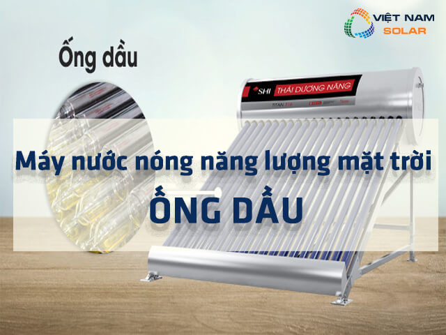 Ưu điểm của máy nước nóng năng lượng mặt trời dạng ống dầu Ưu điểm của máy nước nóng năng lượng mặt trời dạng ống dầu
