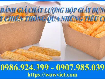 ĐÁNH GIÁ CHẤT LƯỢNG HỘP GIẤY ĐỰNG KHOAI TÂY CHIÊN THÔNG QUA NHỮNG TIÊU CHÍ NÀO?