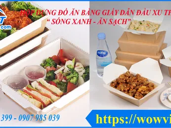 HỘP ĐỰNG ĐỒ ĂN BẰNG GIẤY DẪN ĐẦU XU THẾ “SỐNG XANH - ĂN SẠCH” 