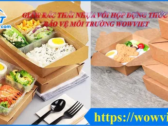 GIẢM RÁC THẢI NHỰA VỚI HỘP ĐỰNG THỨC ĂN BẢO VỆ MÔI TRƯỜNG WOWVIET