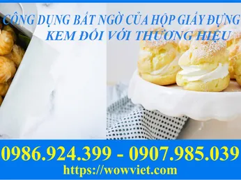 CÔNG DỤNG BẤT NGỜ CỦA HỘP GIẤY ĐỰNG BÁNH SU KEM ĐỐI VỚI THƯƠNG HIỆU