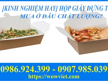 [KINH NGHIỆM HAY] HỘP GIẤY ĐỰNG THỨC ĂN MUA Ở ĐÂU CHẤT LƯỢNG?